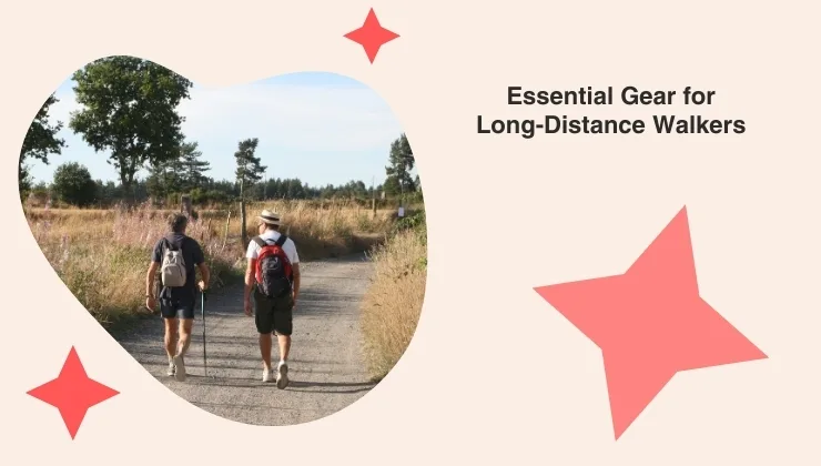 The Foundation of a Great Trek: Essential Gear for Long-Distance Walkers