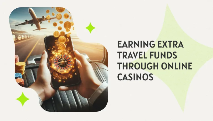 Earning Extra Travel Funds Through Online Casinos