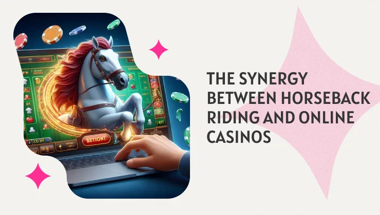 The Synergy Between Horseback Riding and Online Casinos