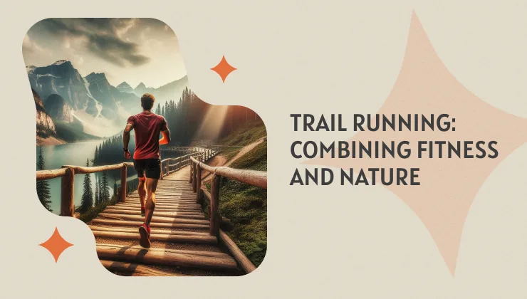 Trail Running: Combining Fitness and Nature