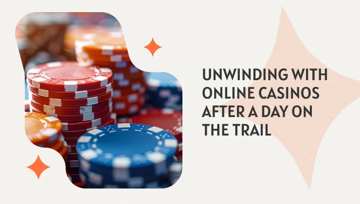 Unwinding with Online Casinos After a Day on the Trail